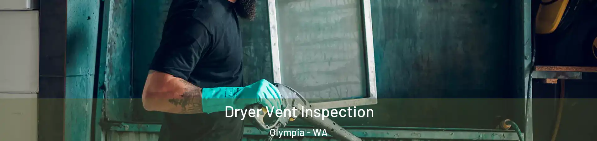  Dryer Vent Inspection Olympia - WA