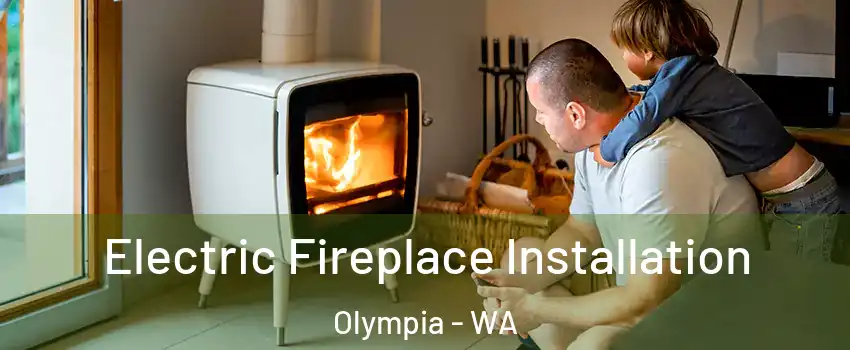  Electric Fireplace Installation Olympia - WA