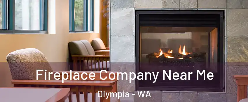  Fireplace Company Near Me Olympia - WA