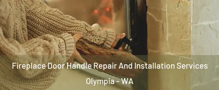  Fireplace Door Handle Repair And Installation Services Olympia - WA