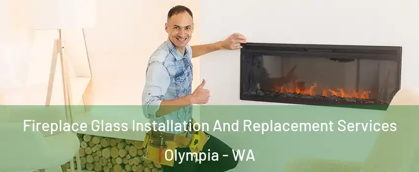  Fireplace Glass Installation And Replacement Services Olympia - WA