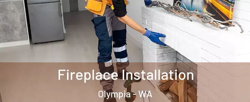  Fireplace Installation Olympia - WA