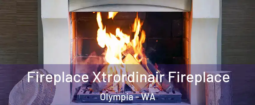  Fireplace Xtrordinair Fireplace Olympia - WA
