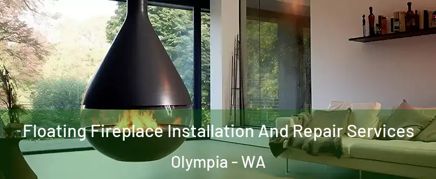  Floating Fireplace Installation And Repair Services Olympia - WA