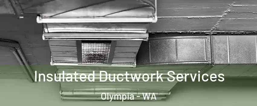  Insulated Ductwork Services Olympia - WA