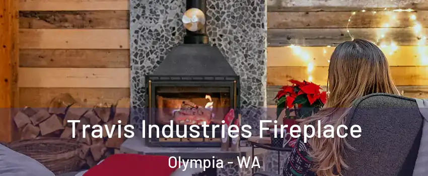  Travis Industries Fireplace Olympia - WA